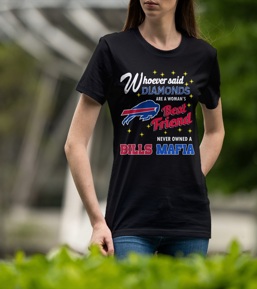 Whoever Said Diamonds Are A Woman's Best Friend Never Owned A Bills Mafia T-Shirt