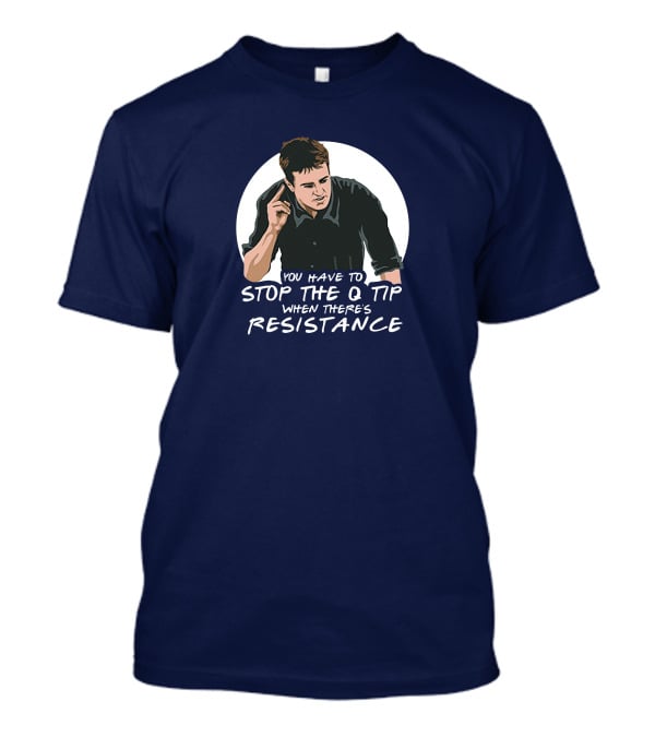 You Have To Stop The Q Tip When There's Resistance Icon With Mangesturing T-Shirt