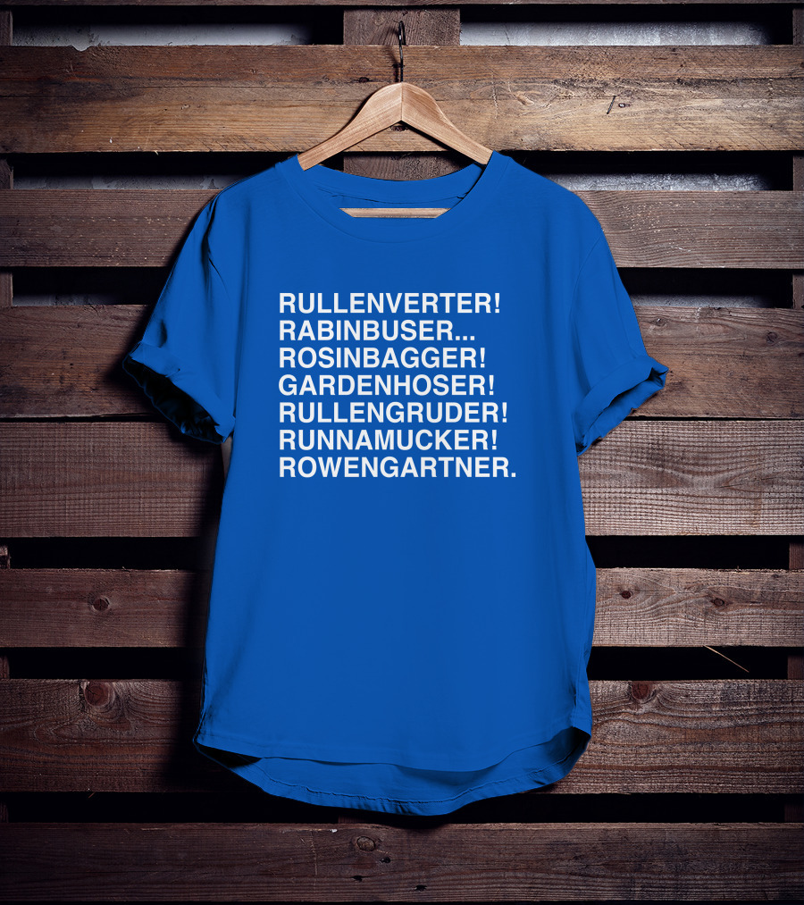 Rullenverter Rabinbuser Rosinbagger Gardenhoser Rullengruder Runnamucker Rowengartner T-Shirt