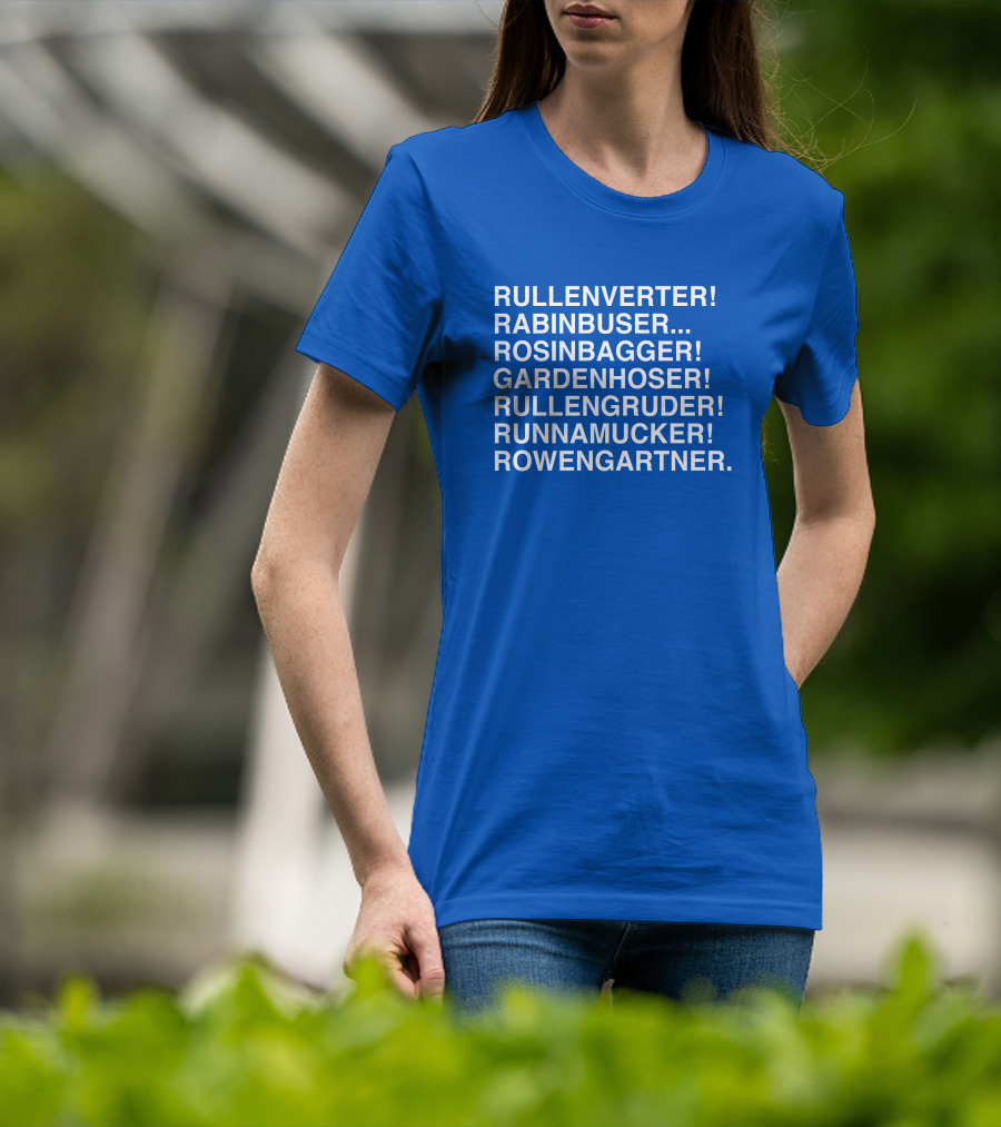 Rullenverter Rabinbuser Rosinbagger Gardenhoser Rullengruder Runnamucker Rowengartner T-Shirt