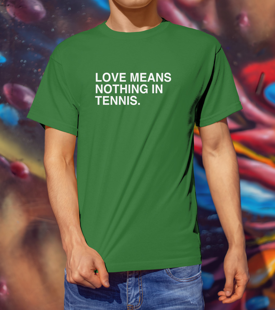 Love Means Nothing In Tennis Playful T-Shirt