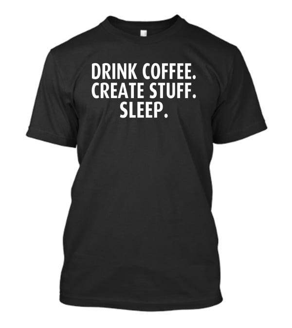 Drink Coffee Create Stuff Sleep Fox With That T-Shirt