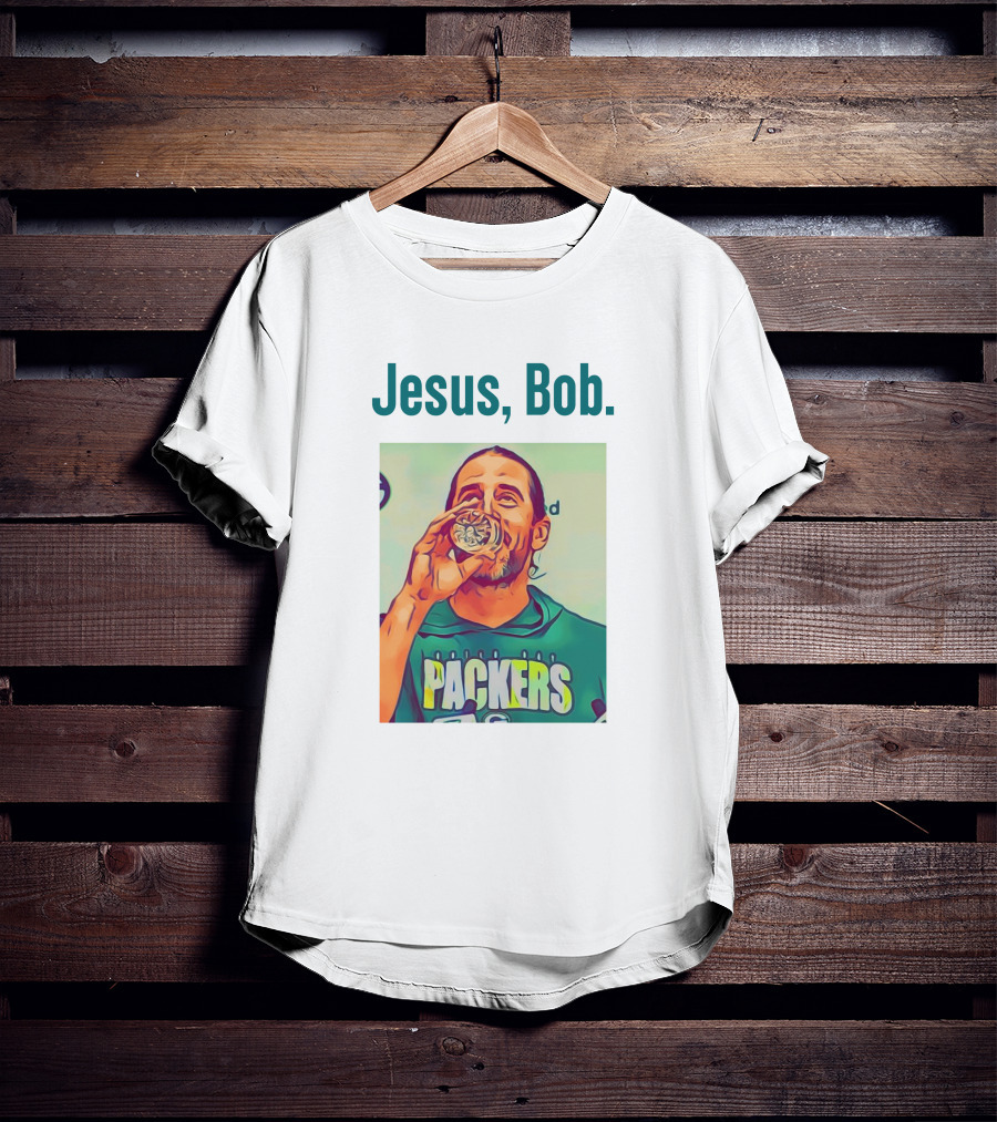 Jesus, Bob Packers Aaron Rodgers T-Shirt
