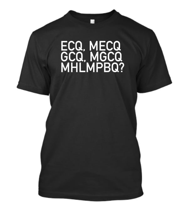 ECQ MECQ GCQ MGCQ MHLPBQ Timothy Lim T-Shirt