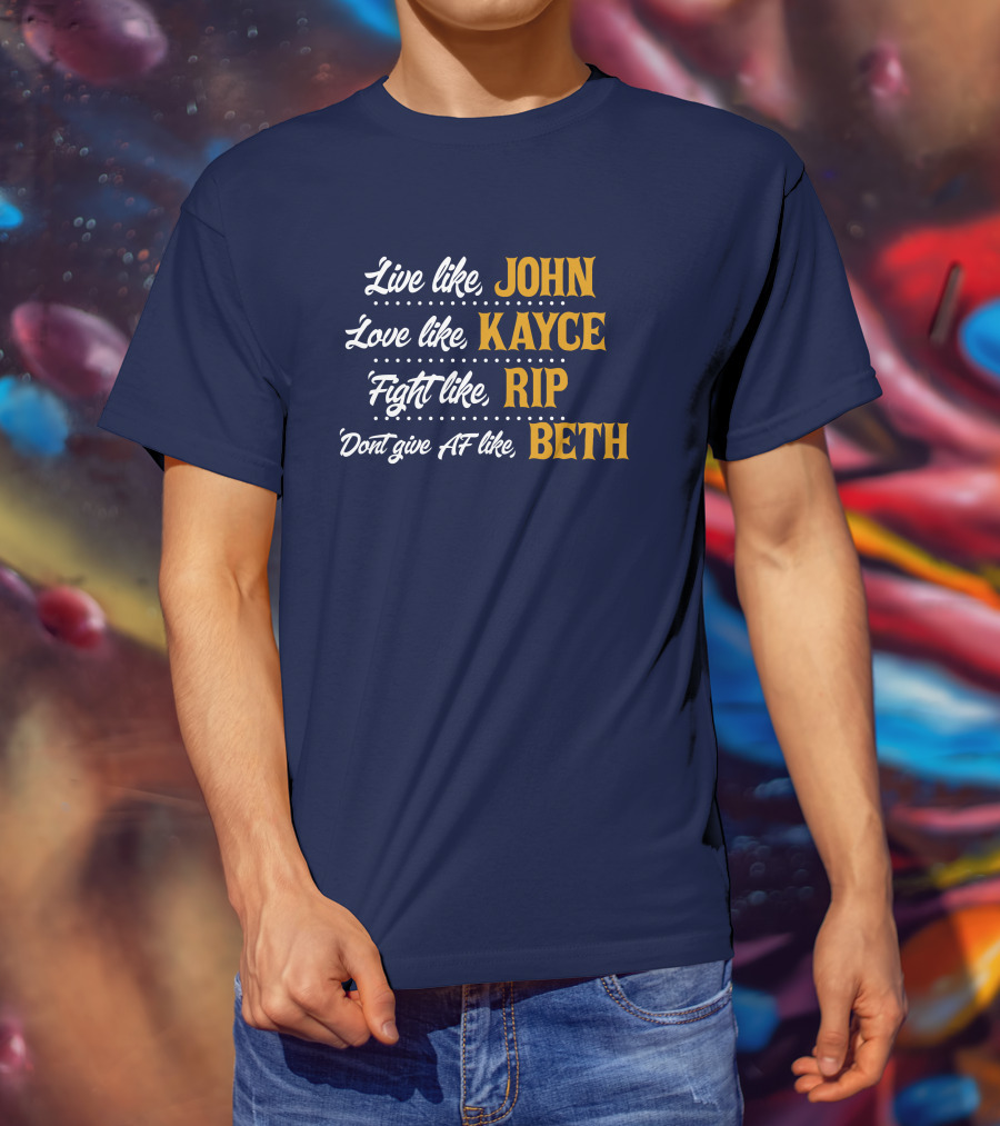 Yellowstone John Kayce Rip Beth Kevin Costner Character Motto T-Shirt