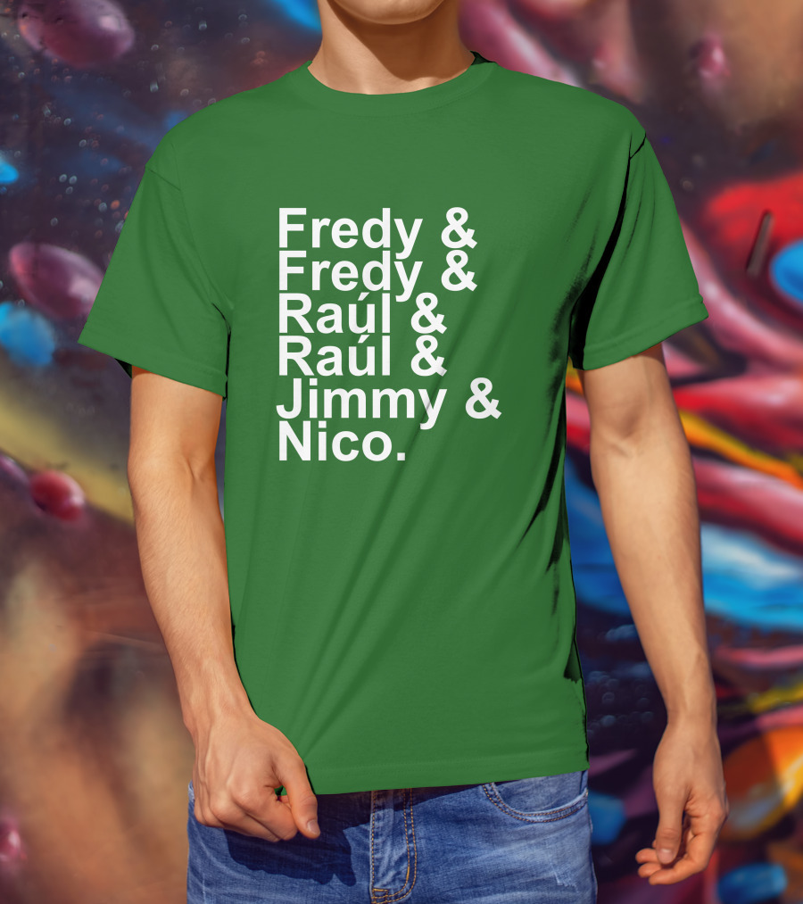 Fredy Fredy Raúl Raúl Jimmy Nico T-Shirt