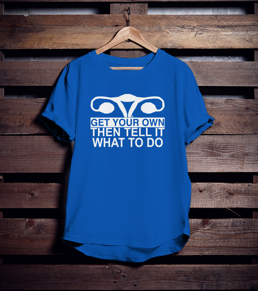 Raygun Get Your Own Then Tell It What To Do T-Shirt
