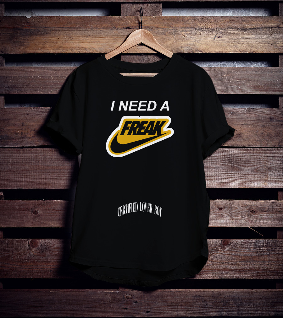 I Need A Freak Style Certified Lover Boy Drake T-Shirt