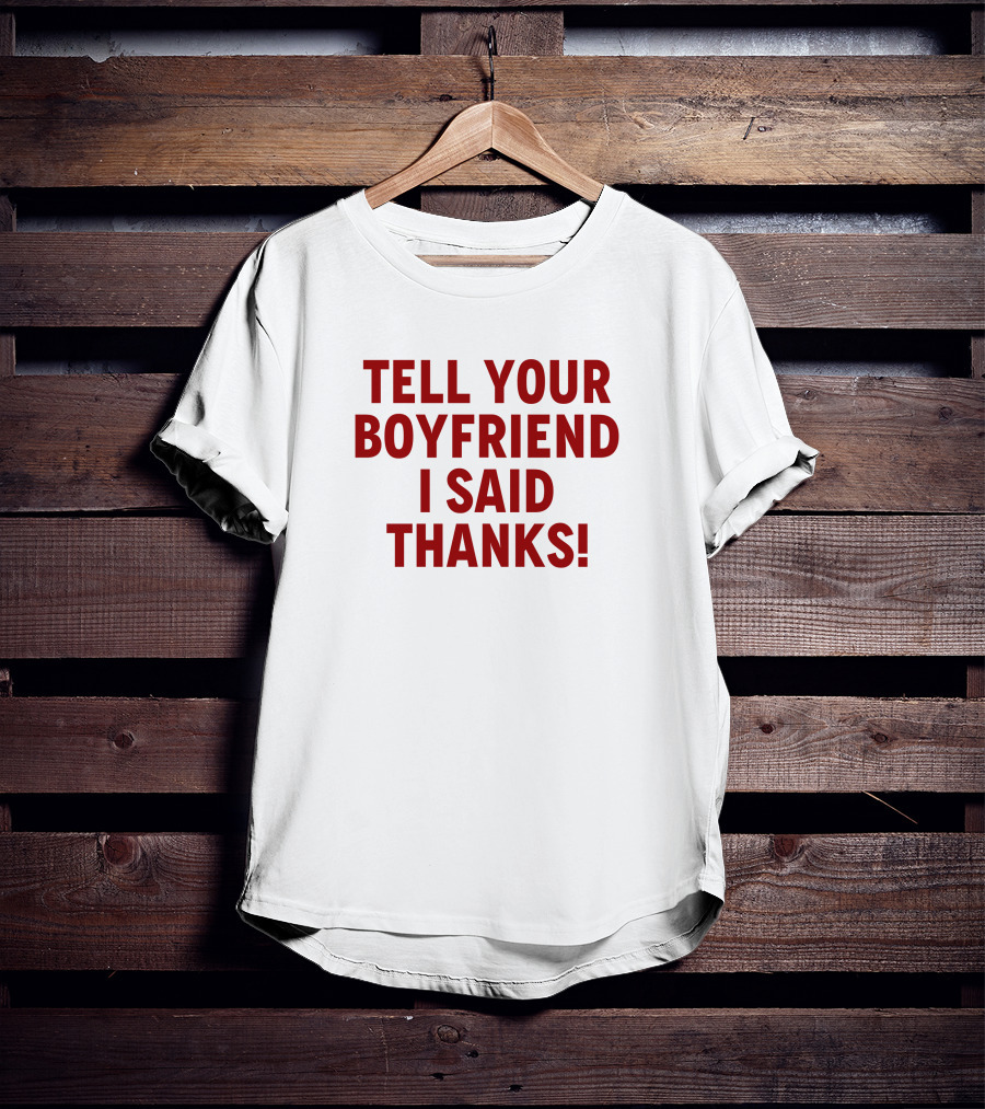 Lisa Marie Varon Tell Your Boyfriend I Said Thanks Queen Of The Ring Classic Phrase T-Shirt