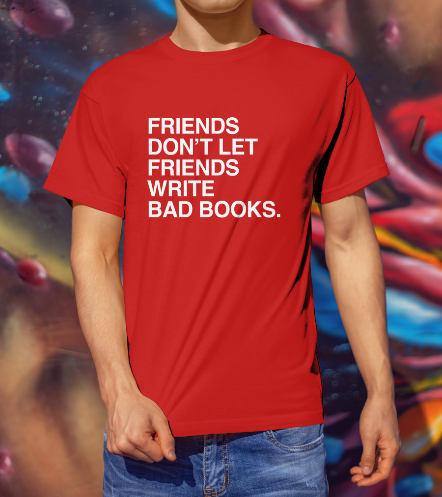 Jessica Lahey Friends Don't Let Friends Write Bad Books T-Shirt