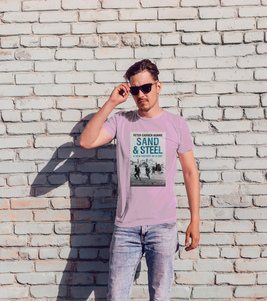 Peter Caddick-Adams Sand And Steel A New History Of D-Day T-Shirt