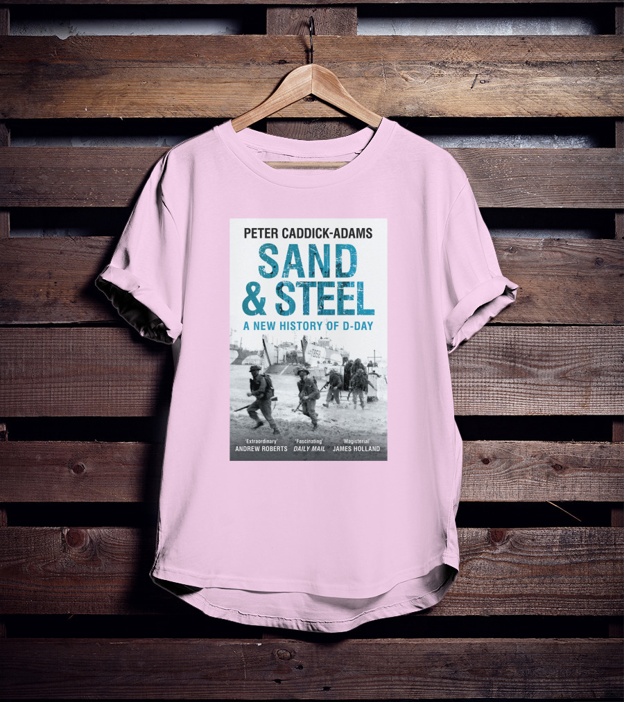 Peter Caddick-Adams Sand And Steel A New History Of D-Day T-Shirt