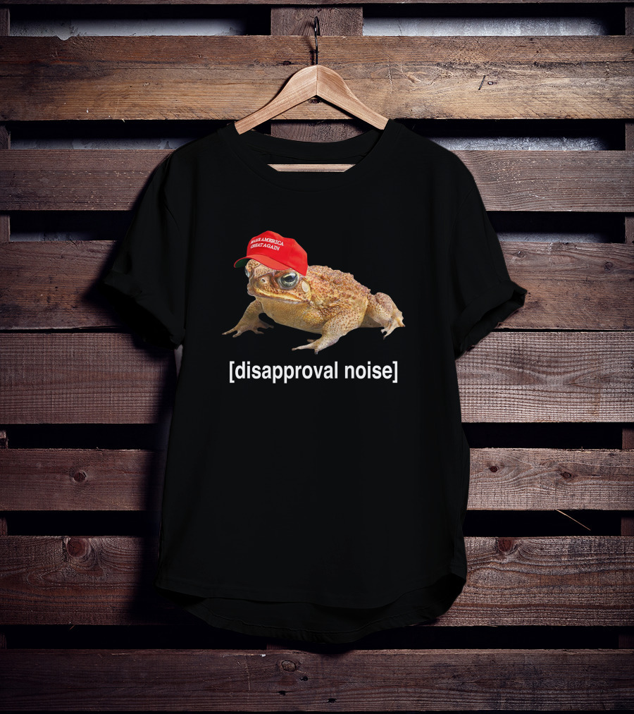 Disapproval Noise Frog McNasty Make America Great Again Hat T-Shirt