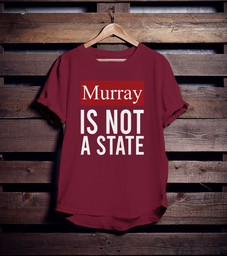 Murray Is Not A State Wyatt Wheeler T-Shirt