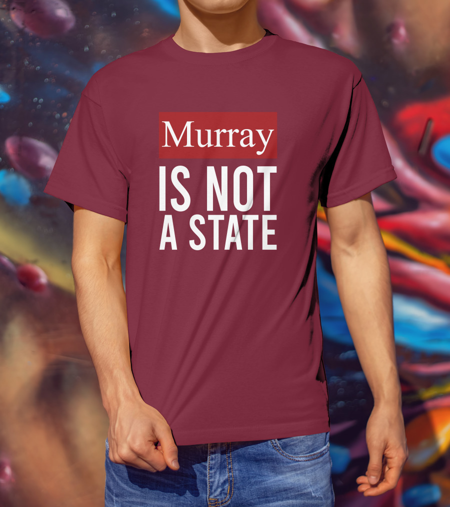 Murray Is Not A State Wyatt Wheeler T-Shirt