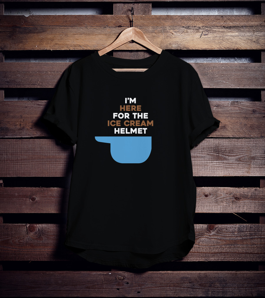 I'm Here For The Ice Cream Helmet I'm Here For The Ice Cream Helmet T-Shirt