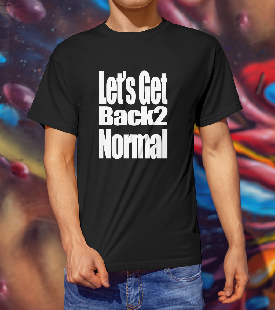 Let's Get Back 2 Normal Choose One Shop T-Shirt