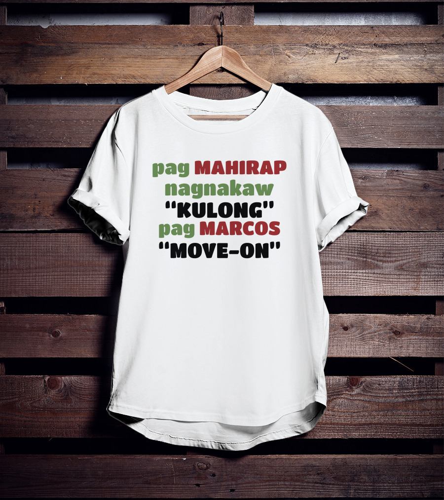 Pag Mahirap Nagnakaw Kulong Pag Marcos Move-On T-Shirt