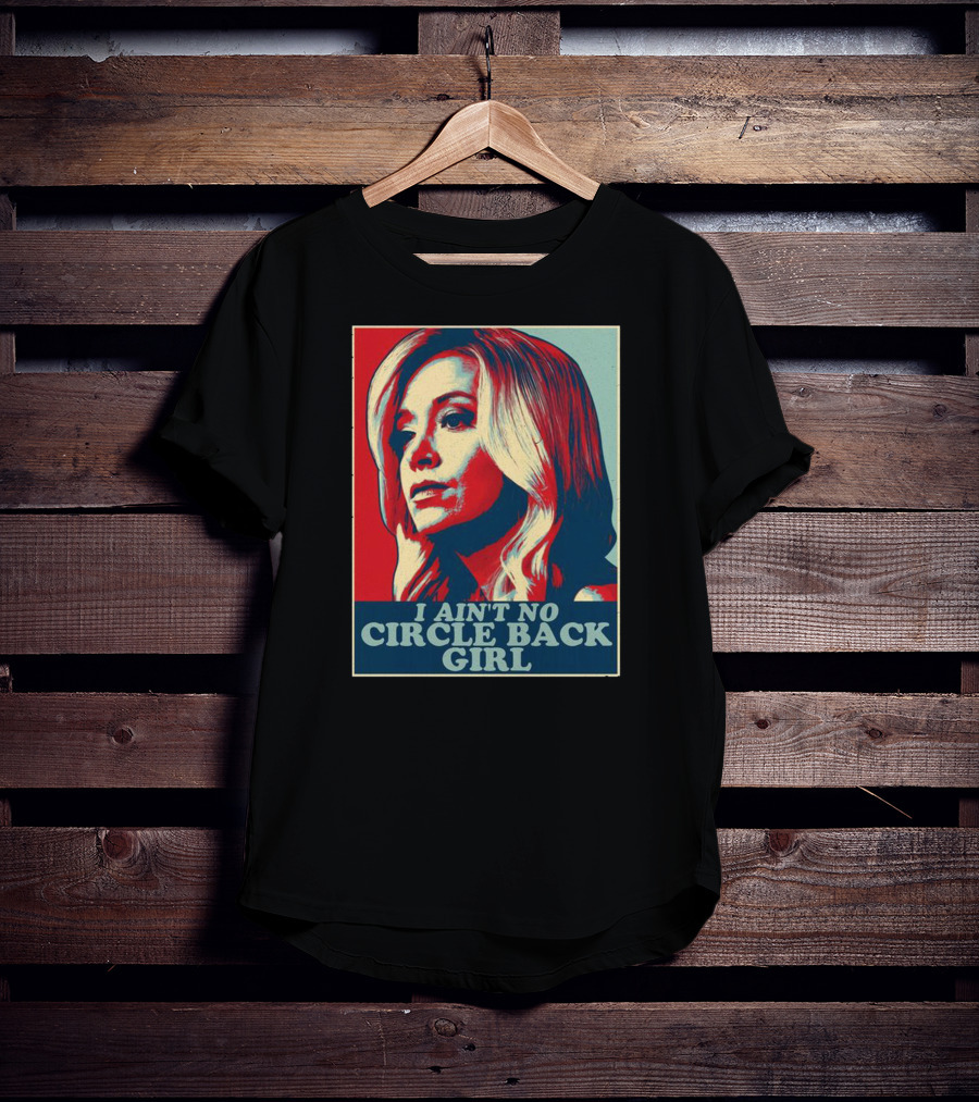 I Ain't No Circle Back Girl T-Shirt