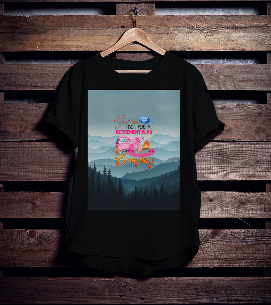 Yes I Do Have A Retirement Plan Camping T-Shirt