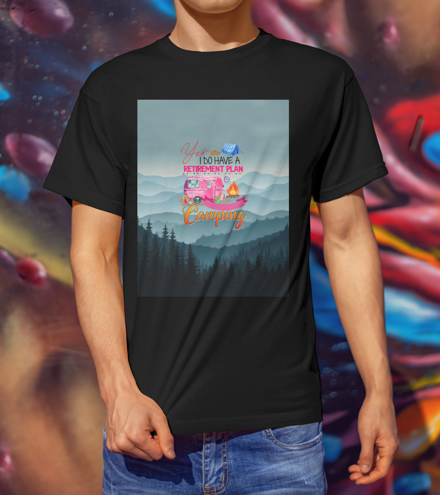 Yes I Do Have A Retirement Plan Camping T-Shirt