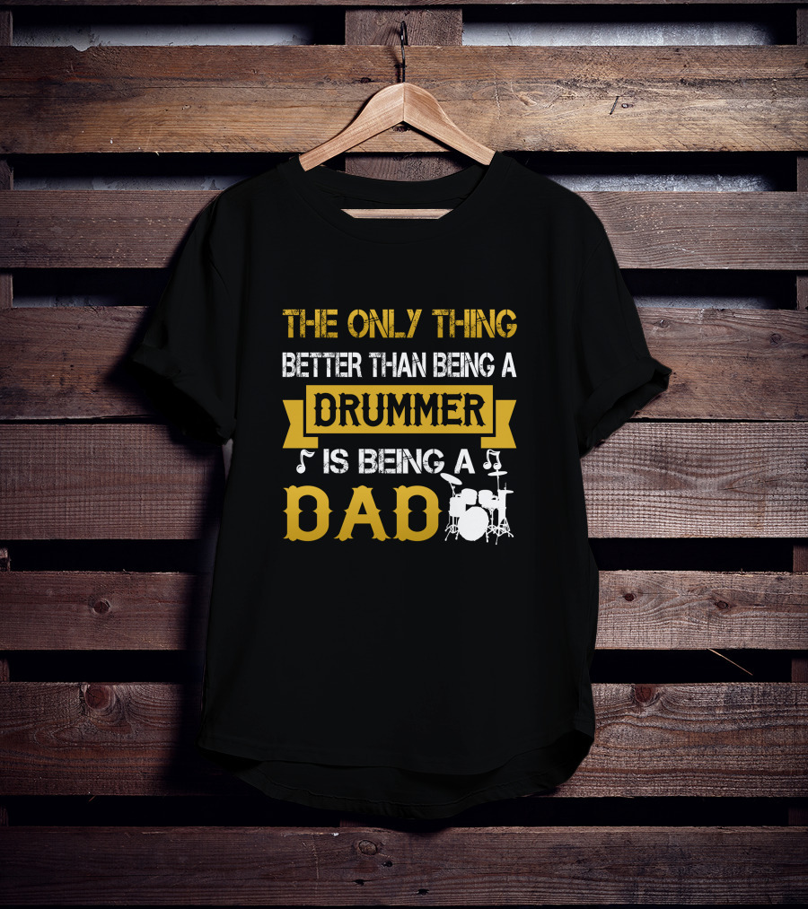 The Only Thing Better Than Being A Drummer Is Being A Dad T-Shirt