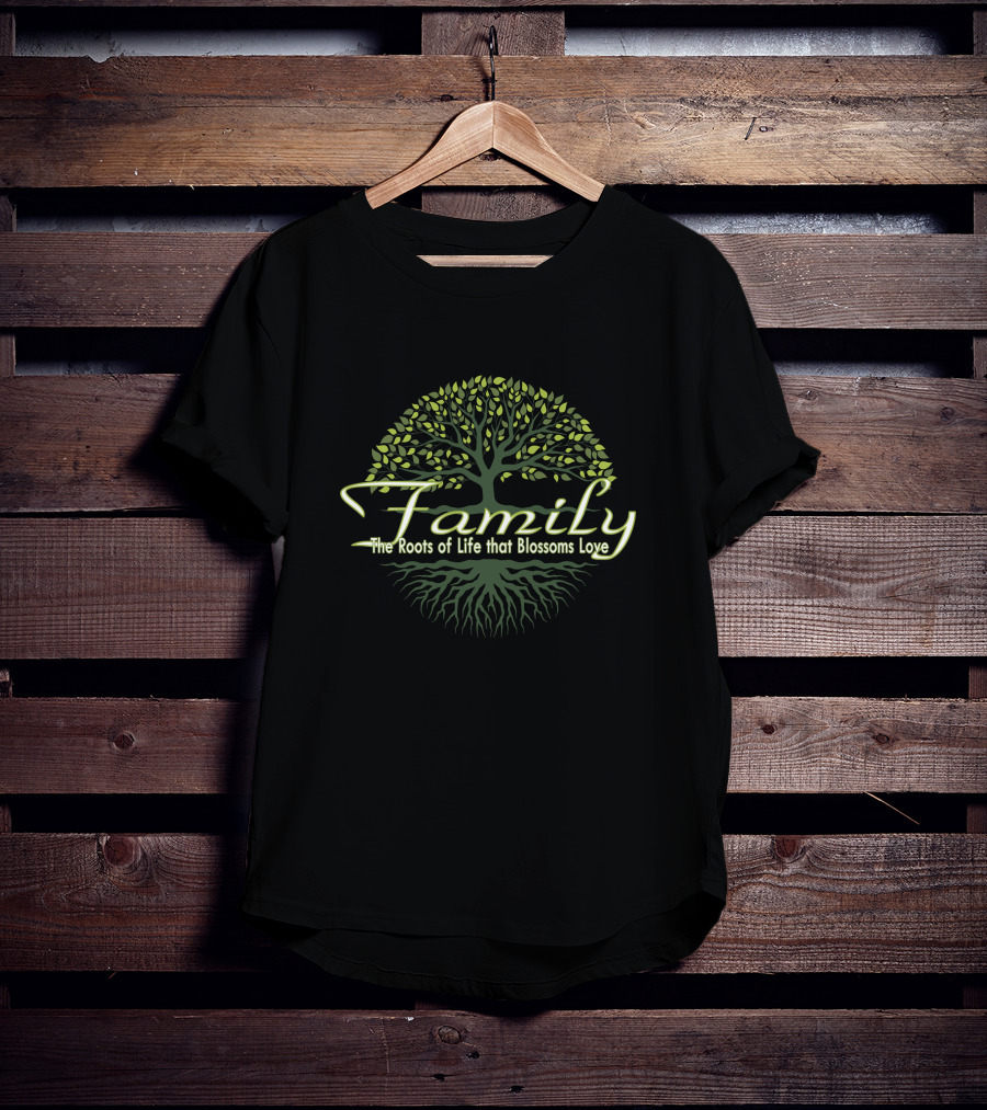 Family The Roots Of Life That Blossoms Love T-Shirt