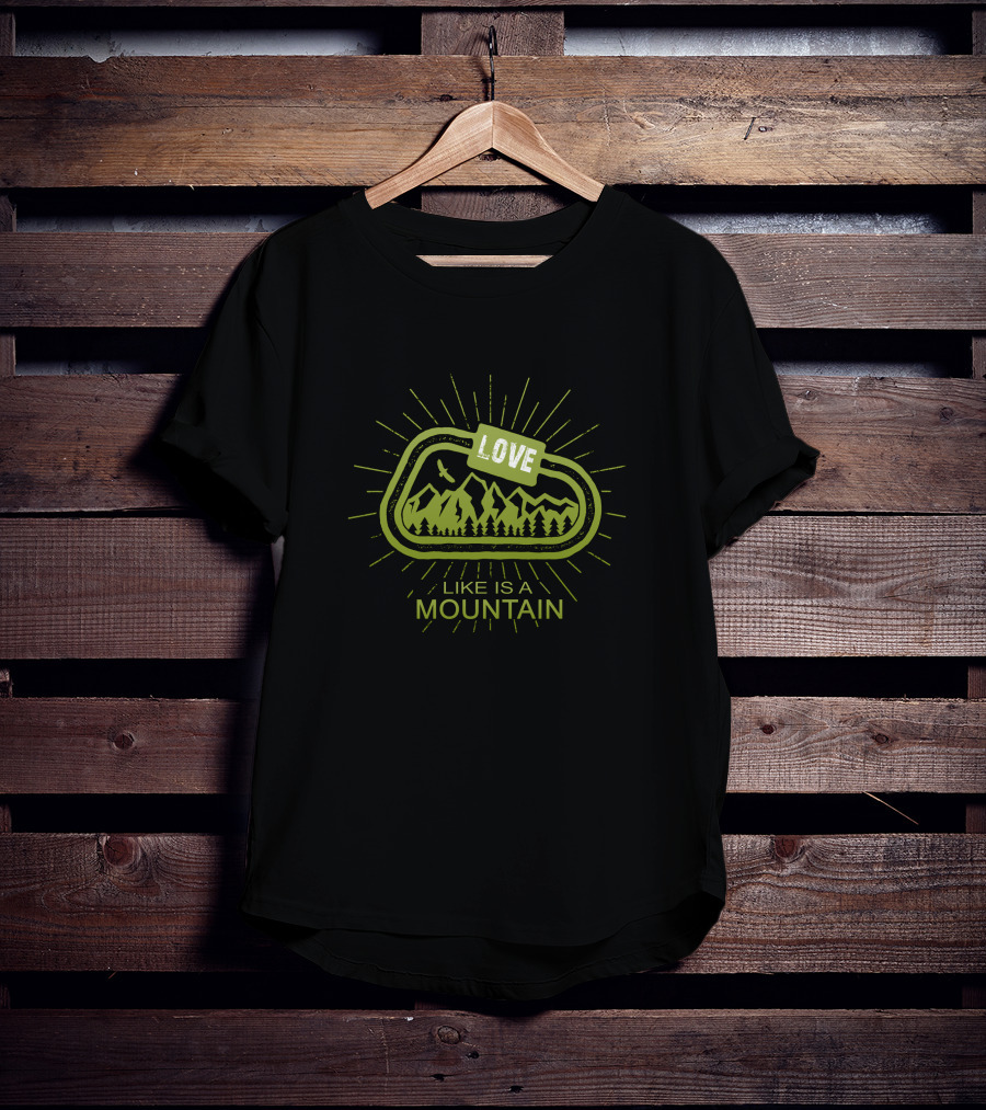 Love Like Is A Mountain With Nature And Adventure Elements T-Shirt
