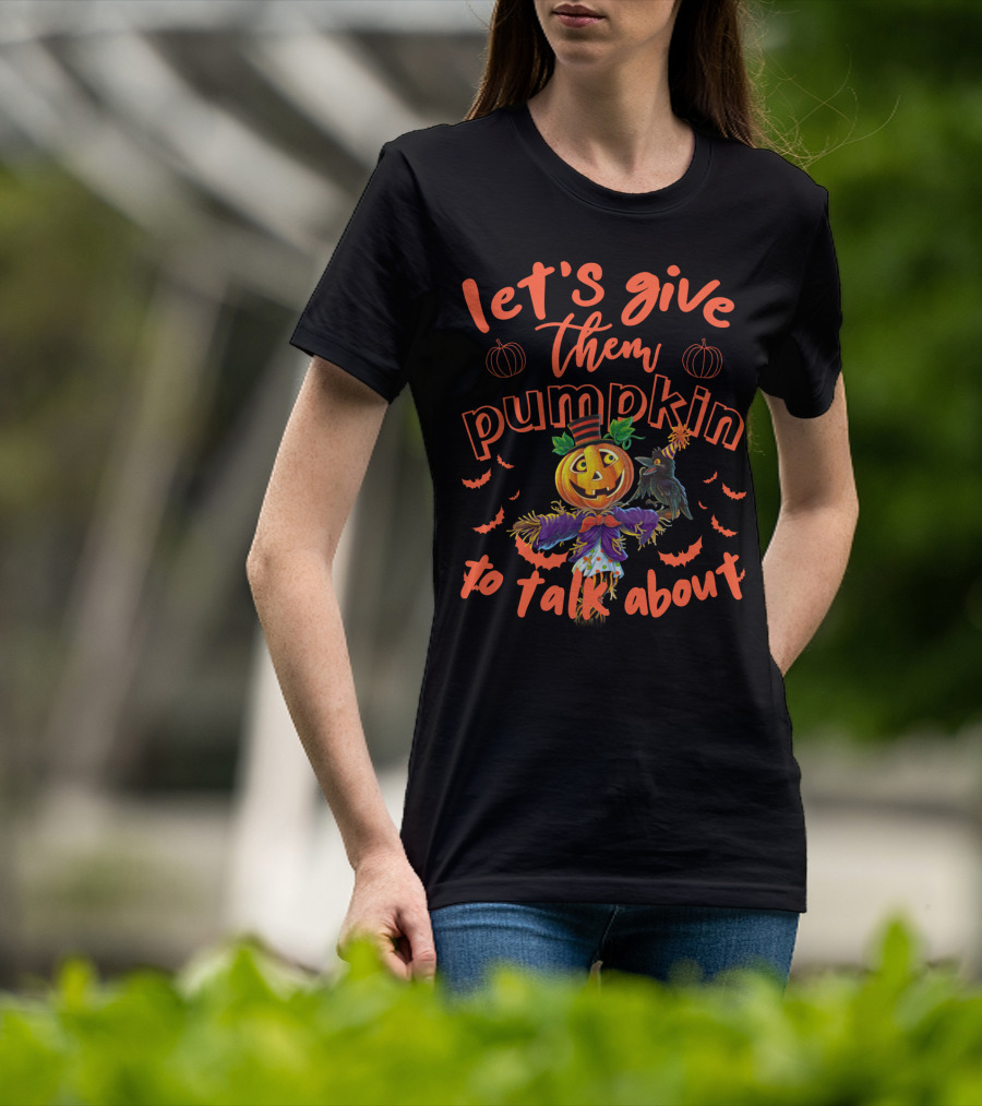 Let's Give Them Pumpkin To Talk About Halloween Scarecrow Jack-o'-Lantern With Bats T-Shirt