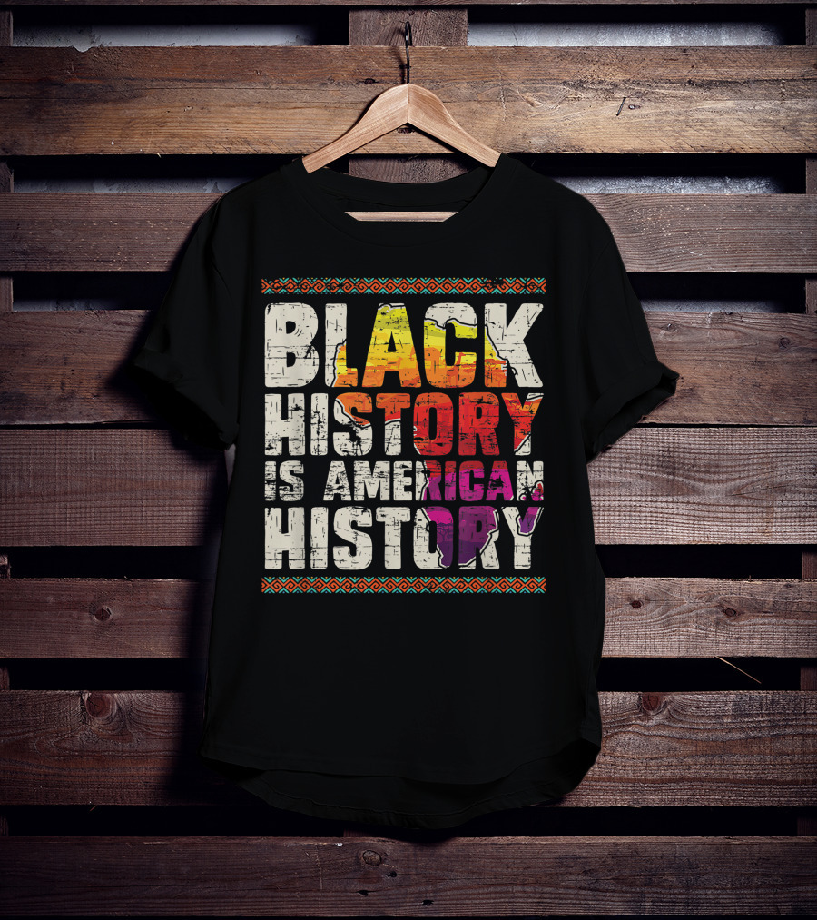 Black History Is American History African Roots Pride Black Americans Black History Month T-Shirt