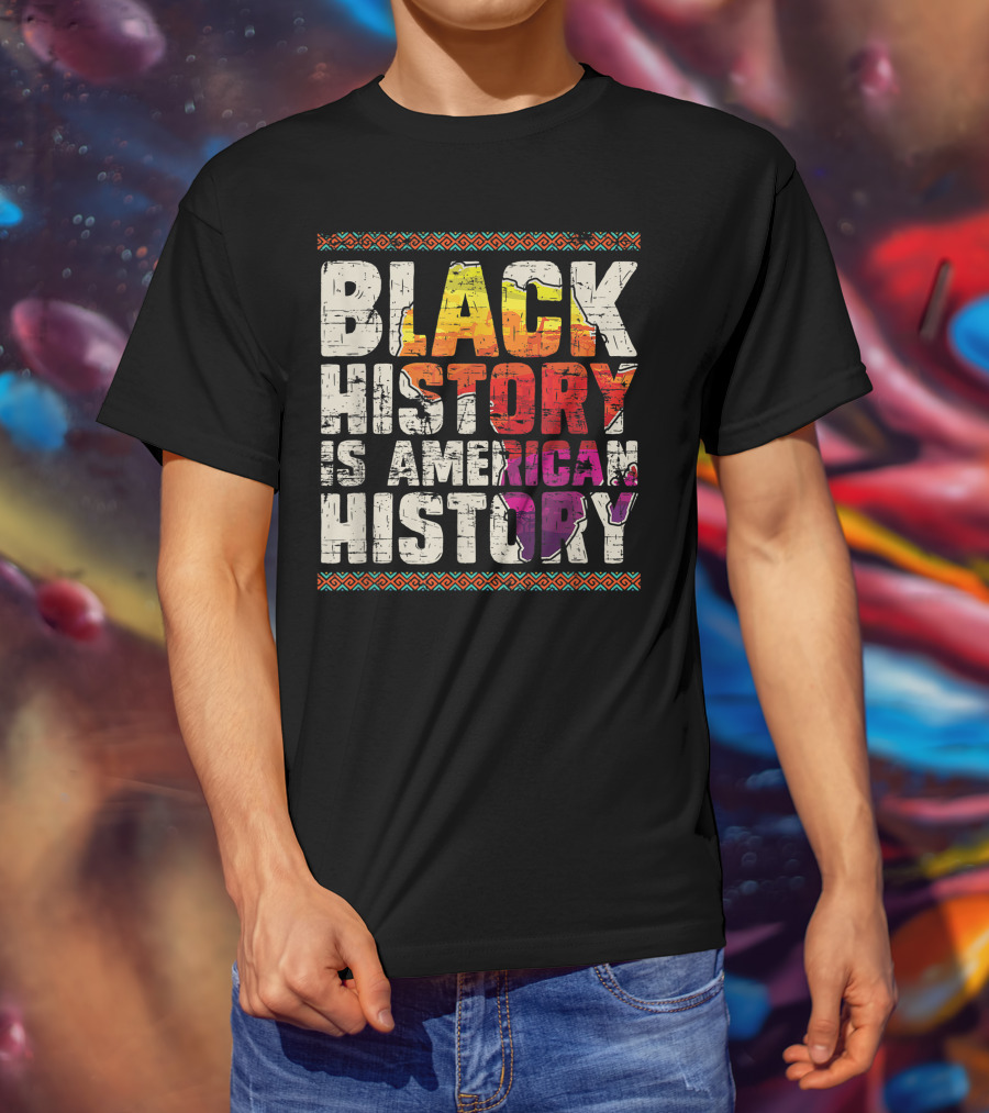 Black History Is American History African Roots Pride Black Americans Black History Month T-Shirt