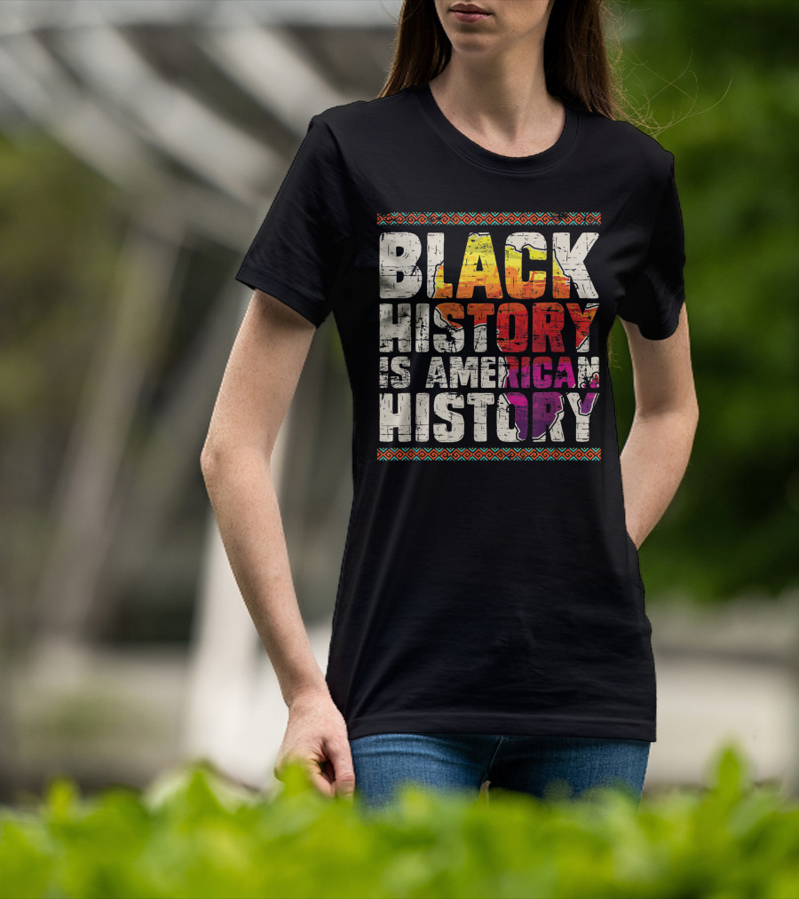 Black History Is American History African Roots Pride Black Americans Black History Month T-Shirt
