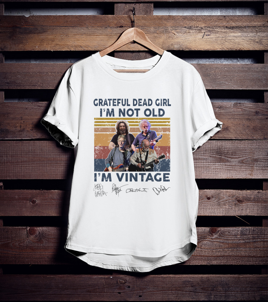 Grateful Dead Girl I'm Not Old I'm Vintage Jerry Garcia Bob Weir Signatures T-Shirt