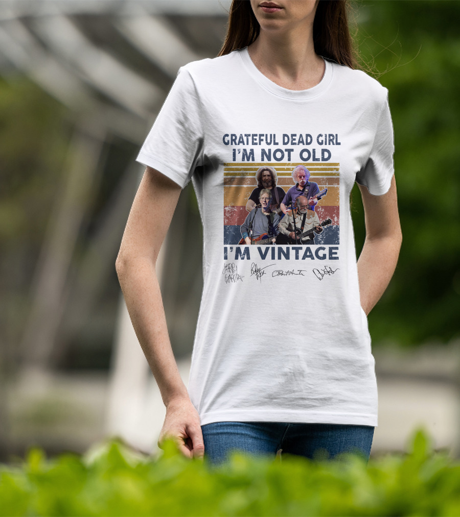 Grateful Dead Girl I'm Not Old I'm Vintage Jerry Garcia Bob Weir Signatures T-Shirt