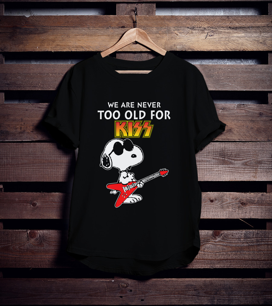 We Are Never Too Old For Kiss T-Shirt