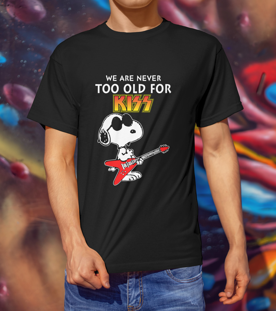 We Are Never Too Old For Kiss T-Shirt