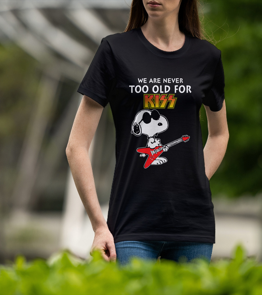 We Are Never Too Old For Kiss T-Shirt