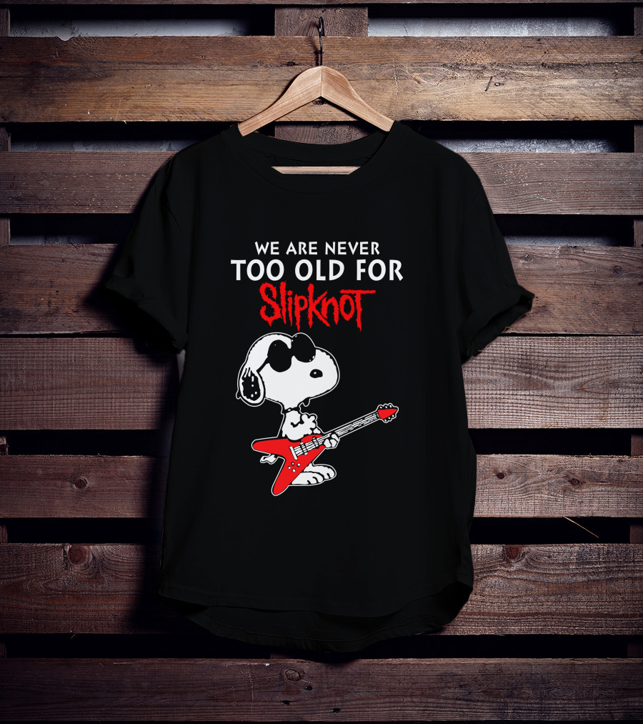 We Are Never Too Old For Slipknot T-Shirt