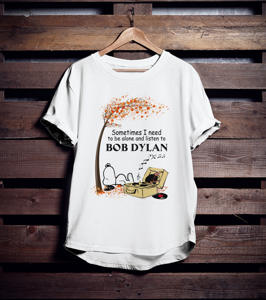 Sometimes I Need To Be Alone And Listen To Bob Dylan Snoopy T-Shirt