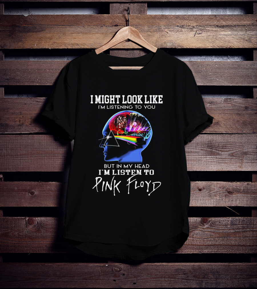 I Might Look Like I'm Listening But In My Head I'm Listening To Pink Floyd T-Shirt