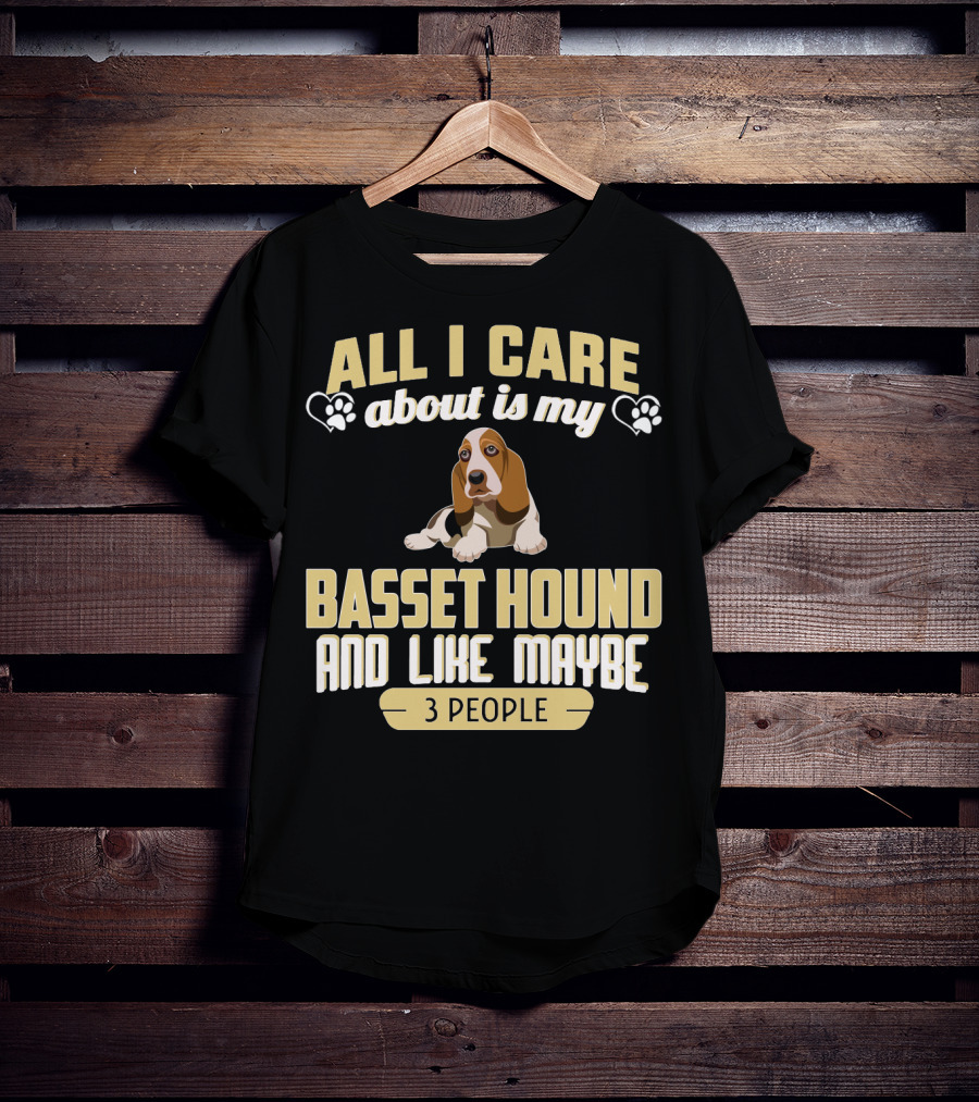 All I Care About Is My Basset Hound And Like Maybe 3 People With Hearts And Paw Prints T-Shirt