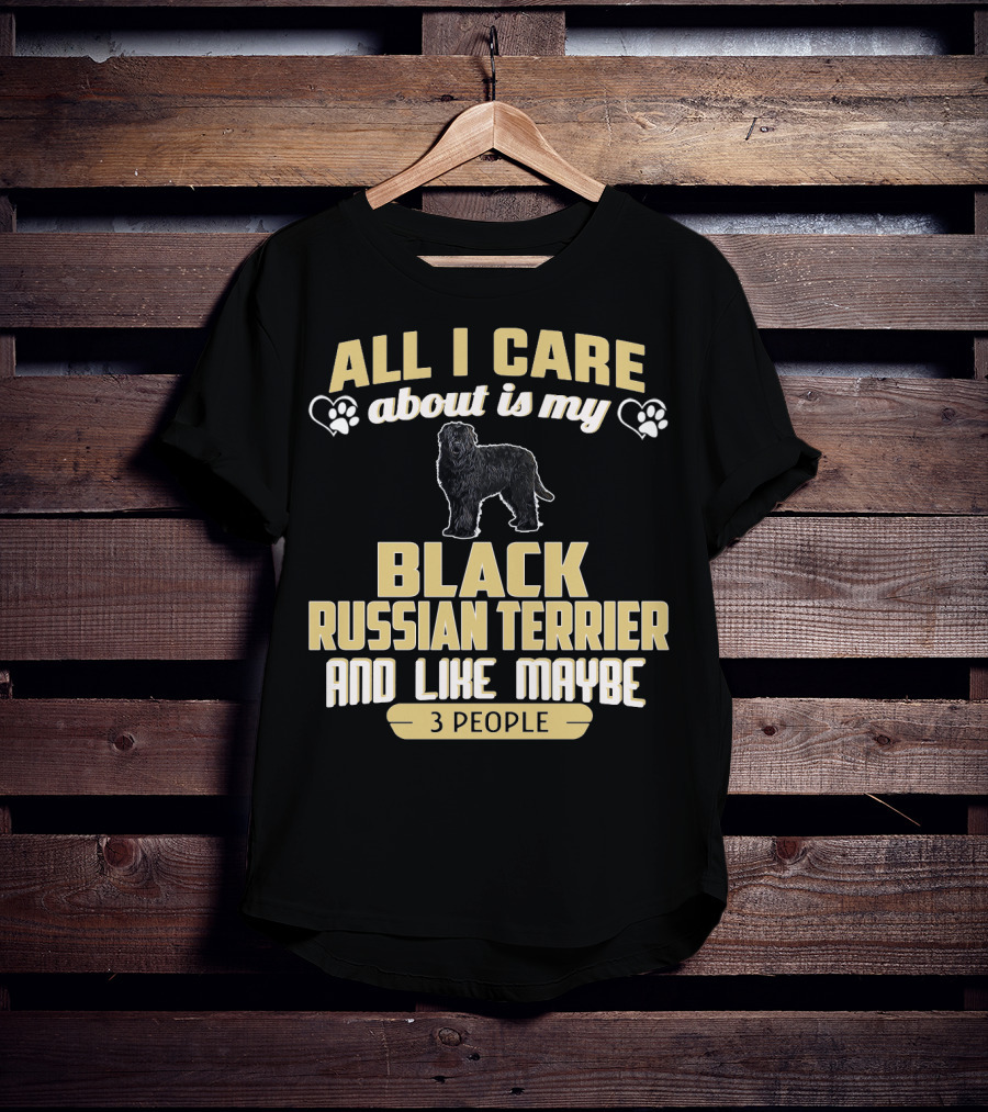 All I Care About Is My Black Russian Terrier And Like Maybe 3 People T-Shirt
