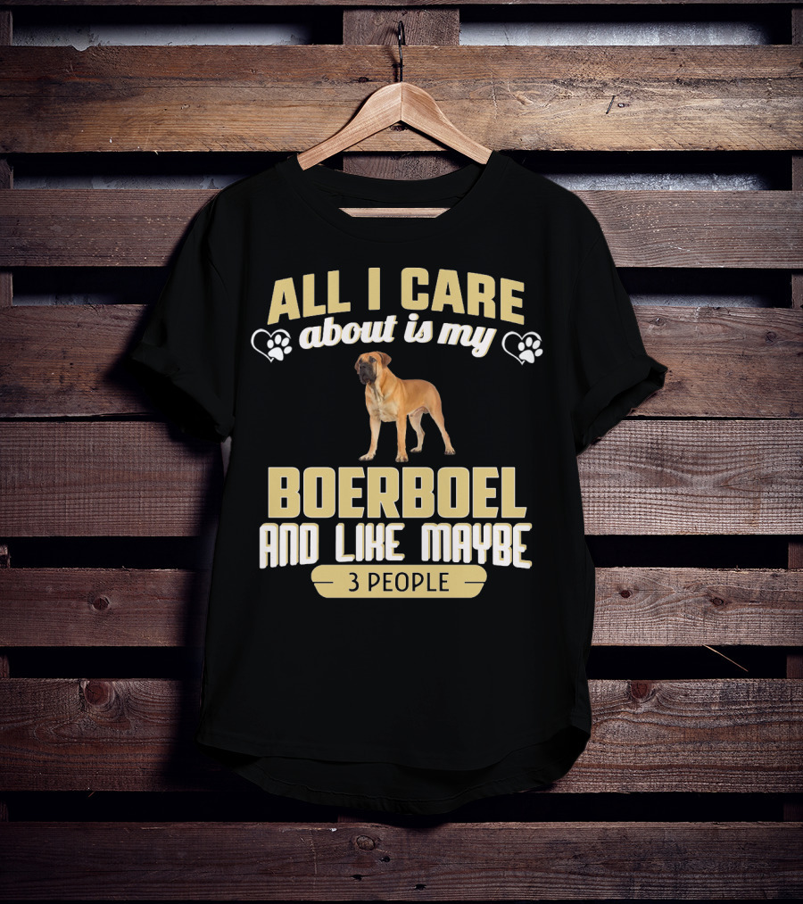 All I Care About Is My Boerboel And Like Maybe 3 People T-Shirt