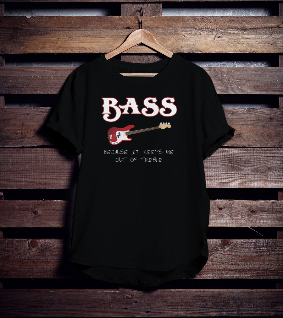 BASS Because It Keeps Me Out Of Treble Guitar T-Shirt