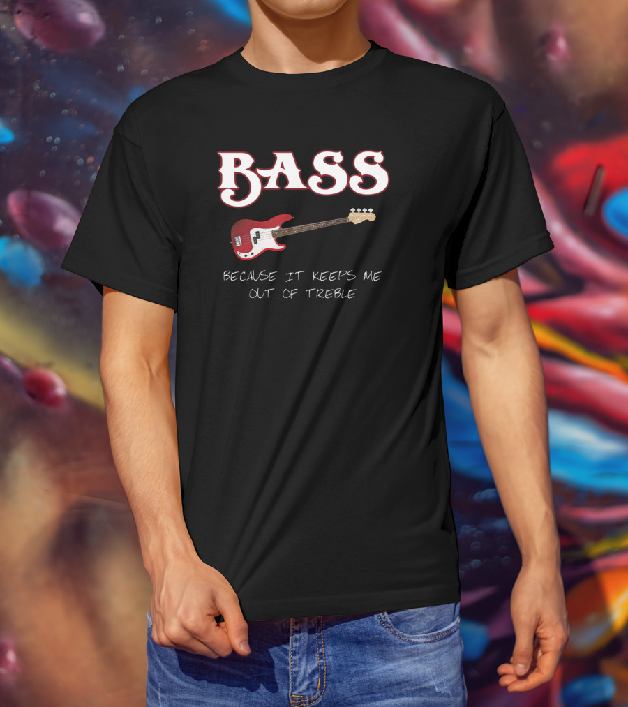 BASS Because It Keeps Me Out Of Treble Guitar T-Shirt