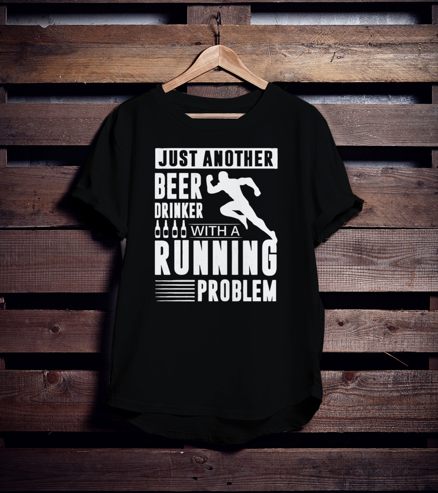 Just Another Beer Drinker With A Running Problem T-Shirt