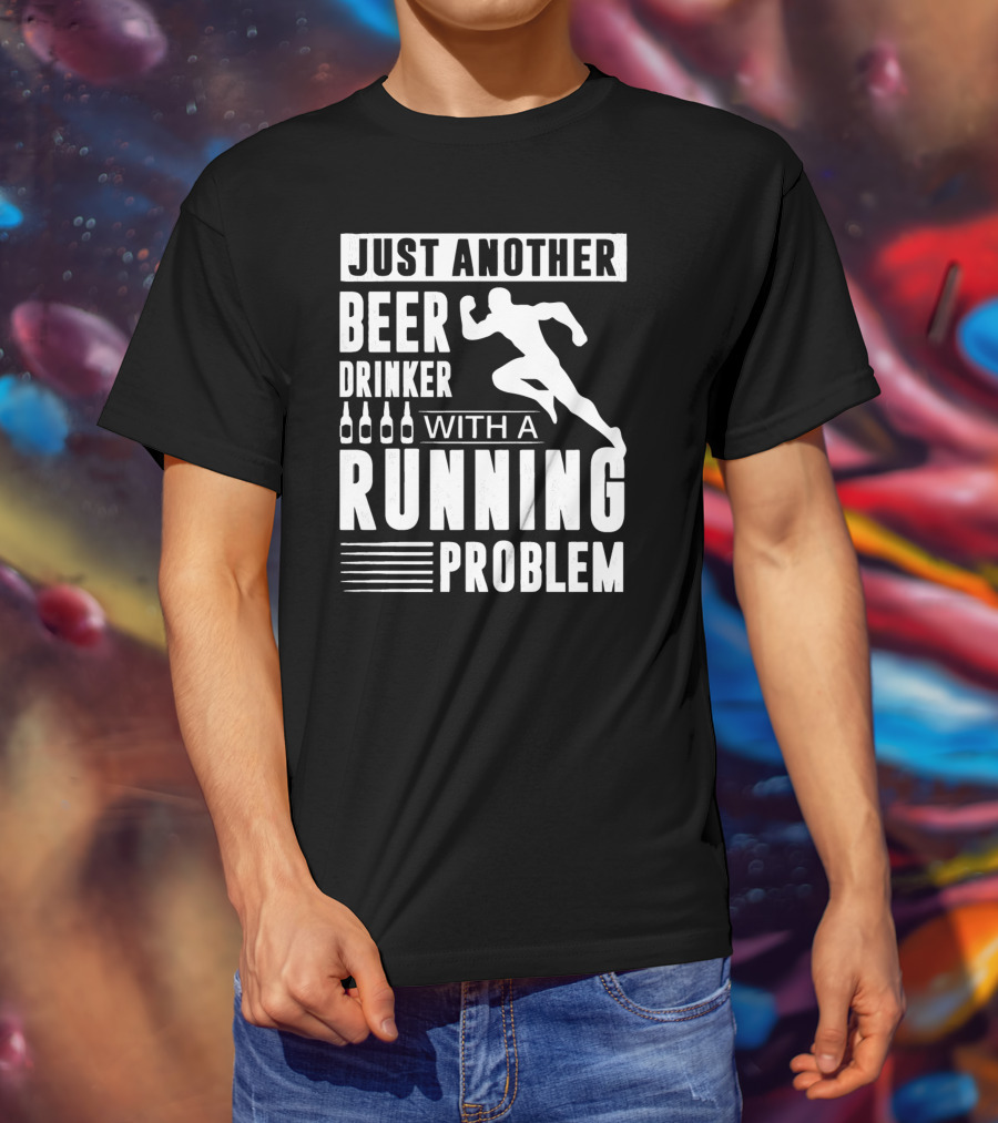 Just Another Beer Drinker With A Running Problem T-Shirt