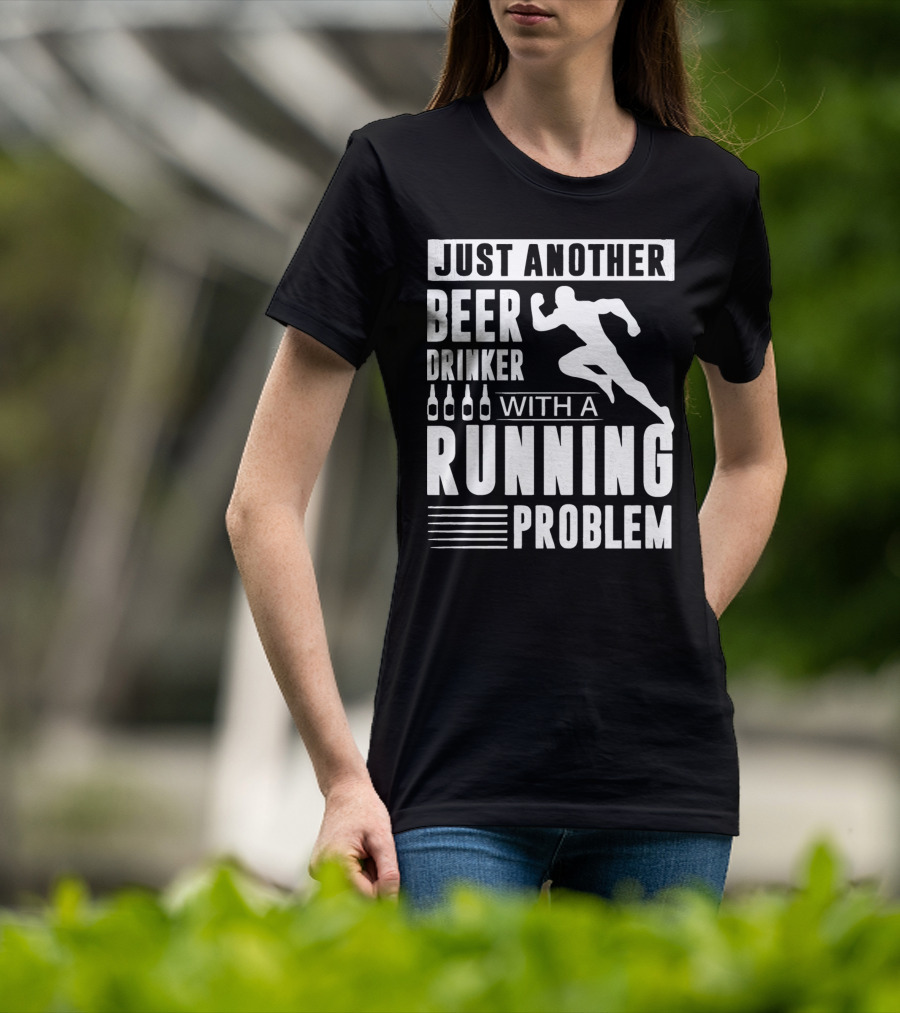 Just Another Beer Drinker With A Running Problem T-Shirt
