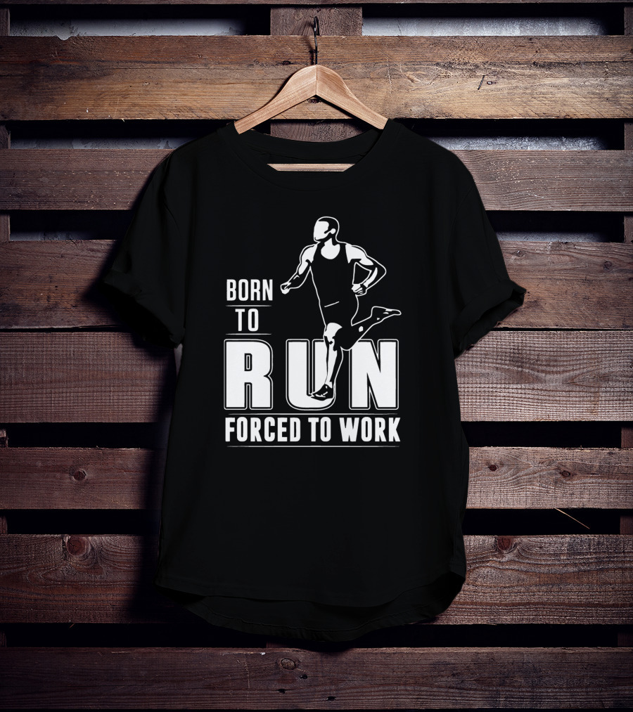Born To Run Forced To Work Bold Athletic Runner T-Shirt