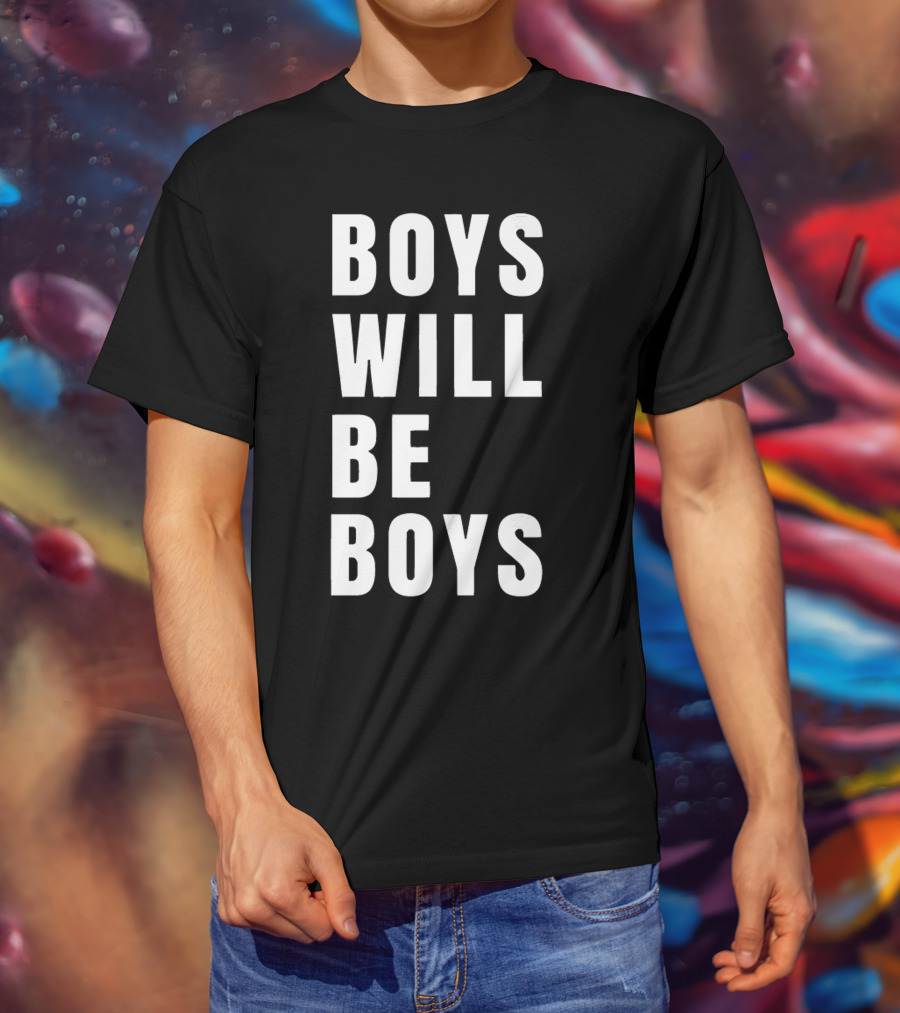 Boys Will Be Boys T-Shirt